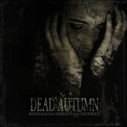 Dead Autumn : Songs for the Hideous and Apathetic